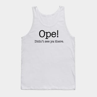 Ope! Didn't see ya there. Tank Top